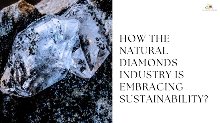 “How the Natural Diamond Industry is Embracing Sustainability”: