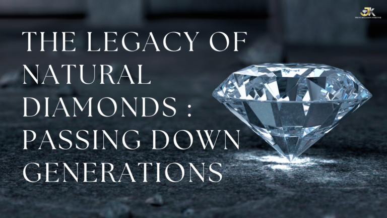The Legacy of Natural Diamonds: Passing Down Generations
